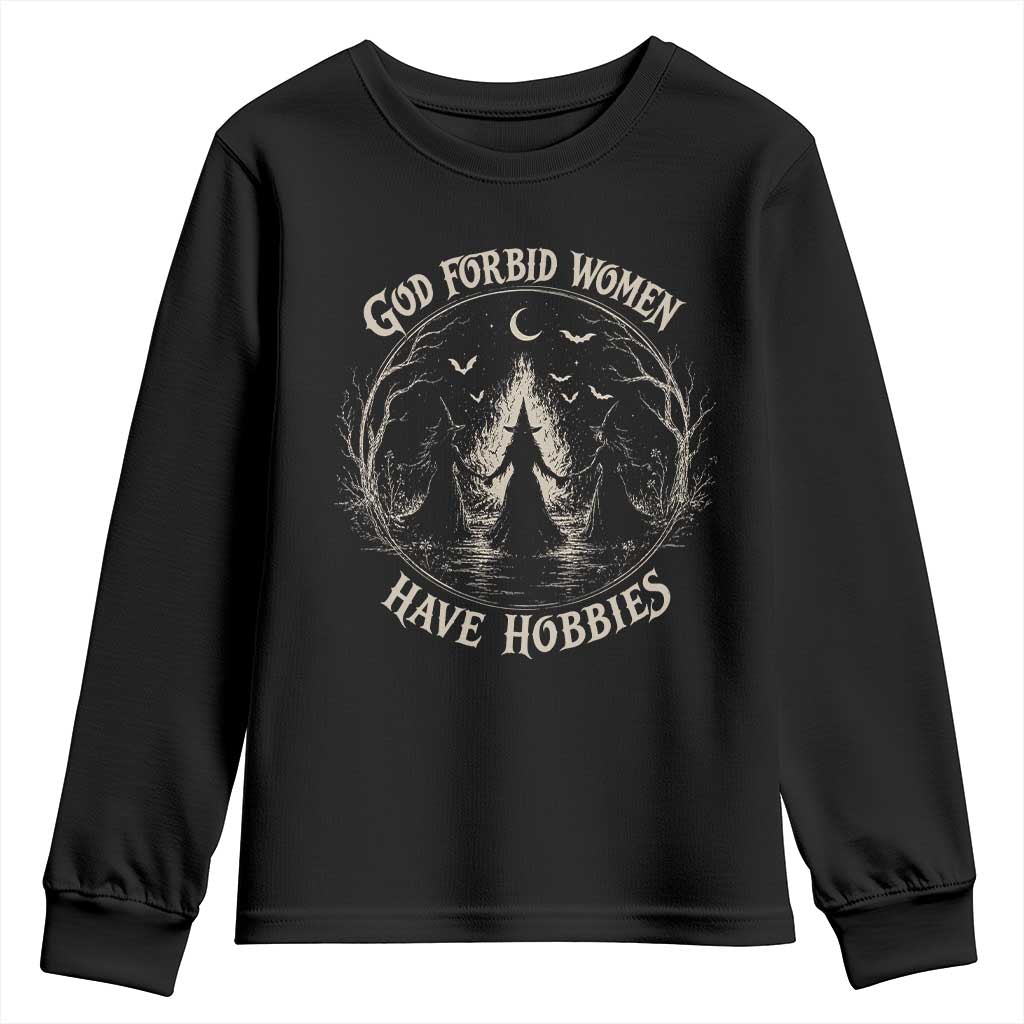 God Forbid Women Have Hobbies Funny Witchy Feminist Youth Sweatshirt Halloween Gothic Wiccan Vibes