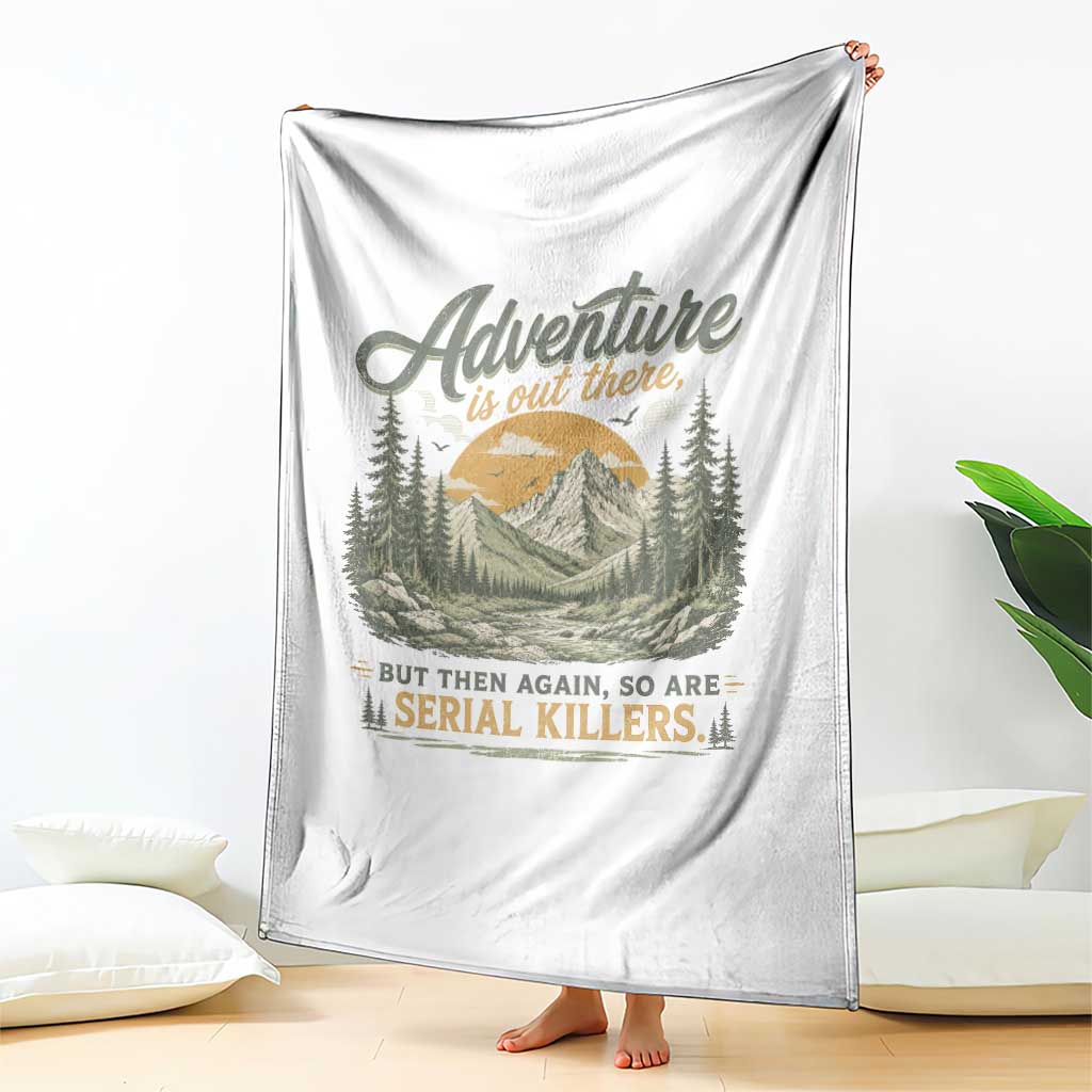 Adventure Is Out There But Then Again So Are Serial Killers Throw Blanket True Crime Humor