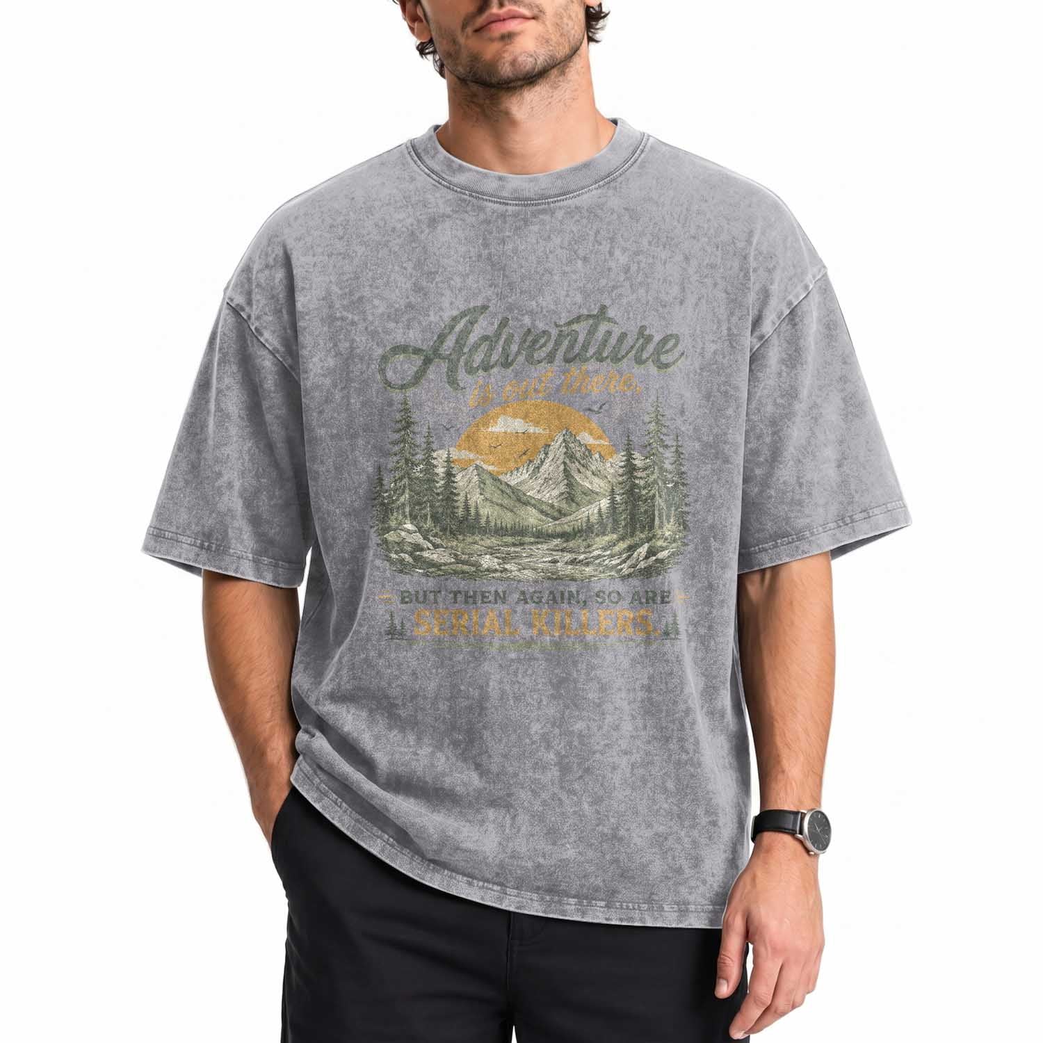 Adventure Is Out There But Then Again So Are Serial Killers Washed Cotton T-Shirt True Crime Humor