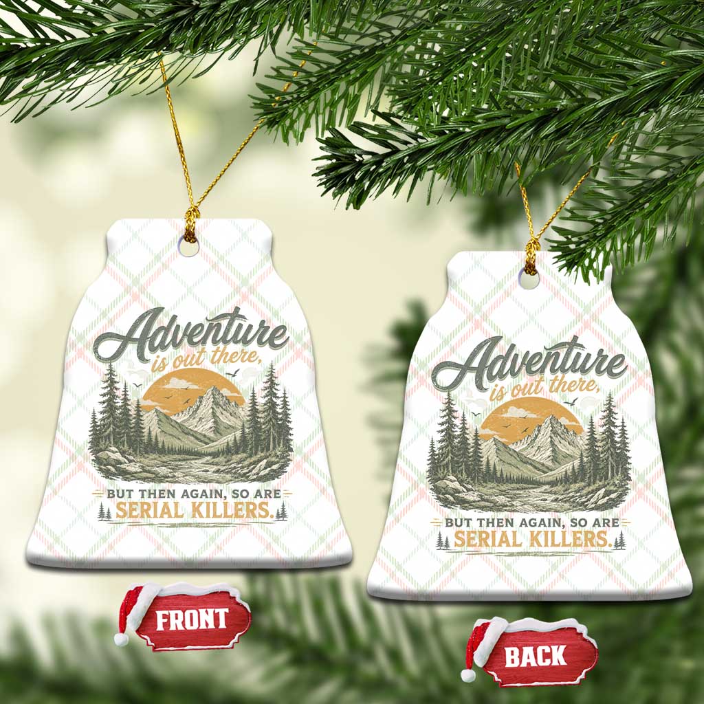 Adventure Is Out There But Then Again So Are Serial Killers Ceramic Ornament True Crime Humor