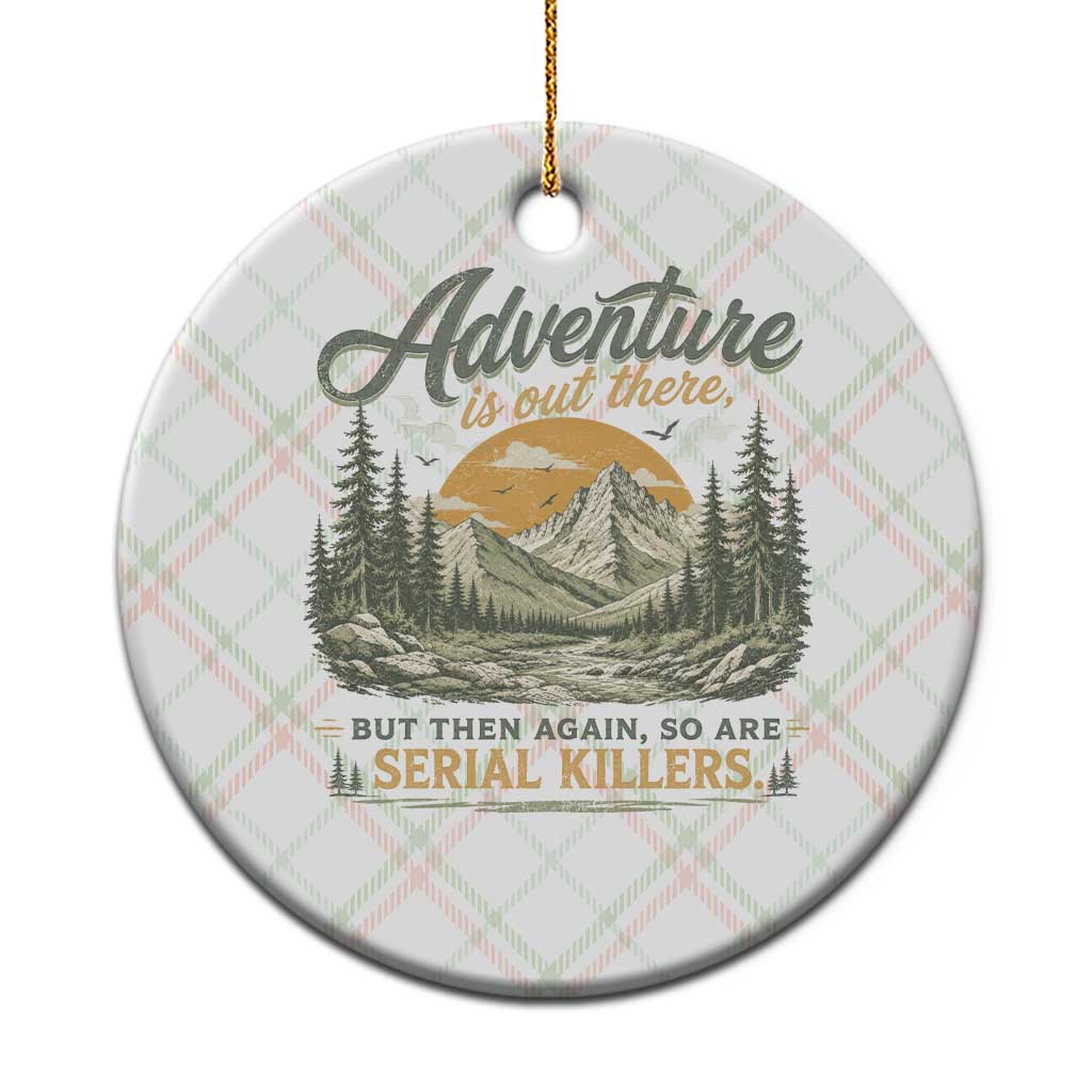 Adventure Is Out There But Then Again So Are Serial Killers Ceramic Ornament True Crime Humor