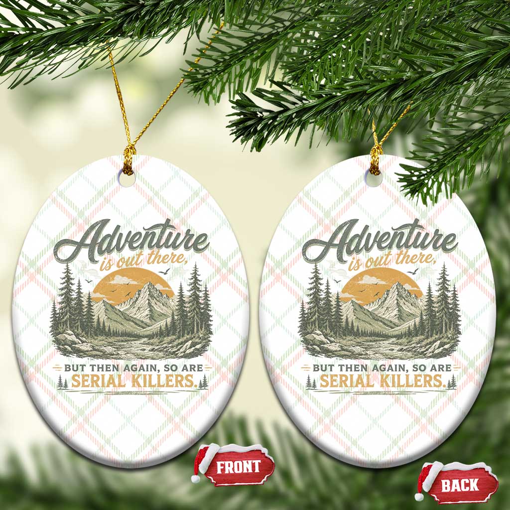 Adventure Is Out There But Then Again So Are Serial Killers Ceramic Ornament True Crime Humor