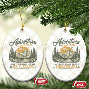 Adventure Is Out There But Then Again So Are Serial Killers Ceramic Ornament True Crime Humor