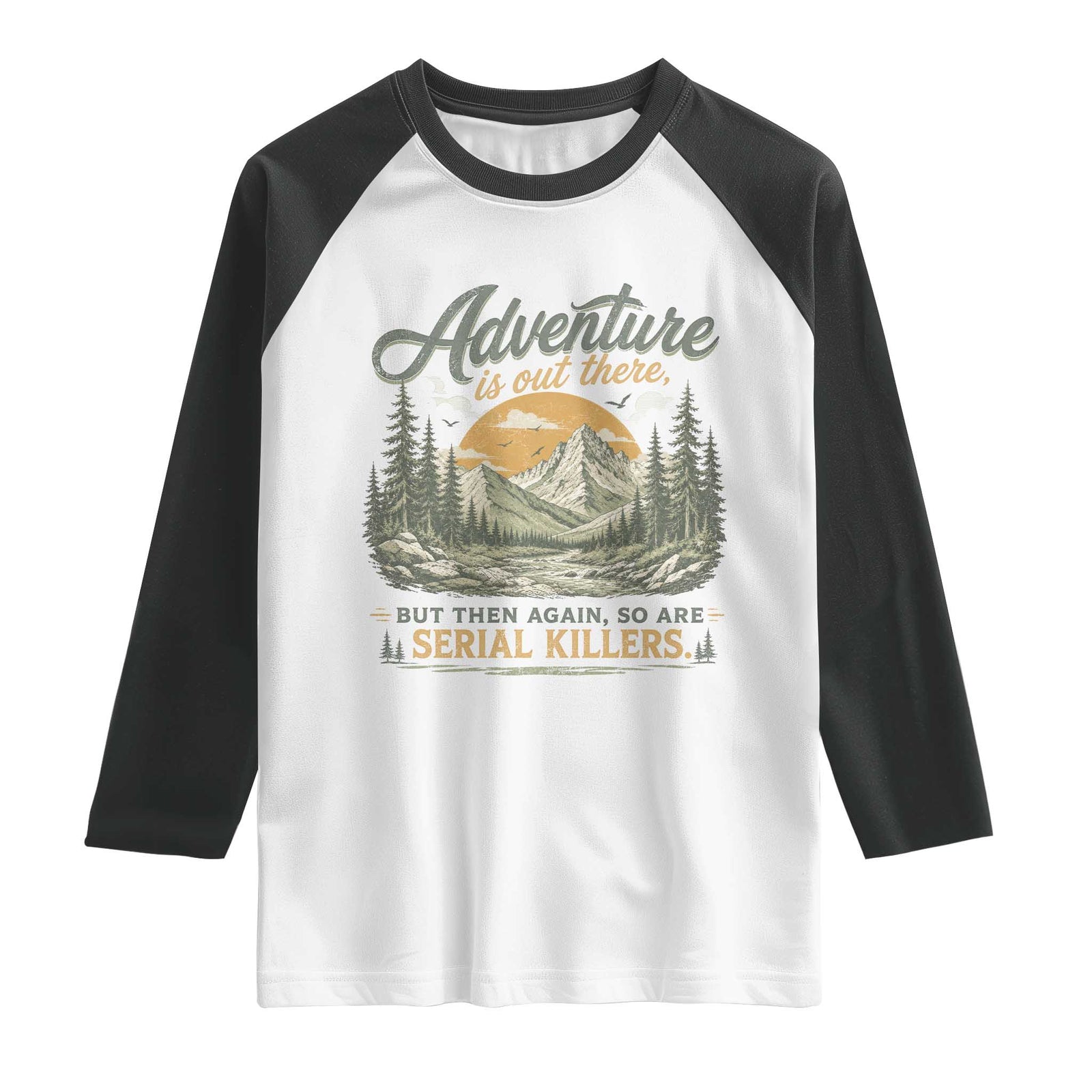 Adventure Is Out There But Then Again So Are Serial Killers Raglan Shirt True Crime Humor