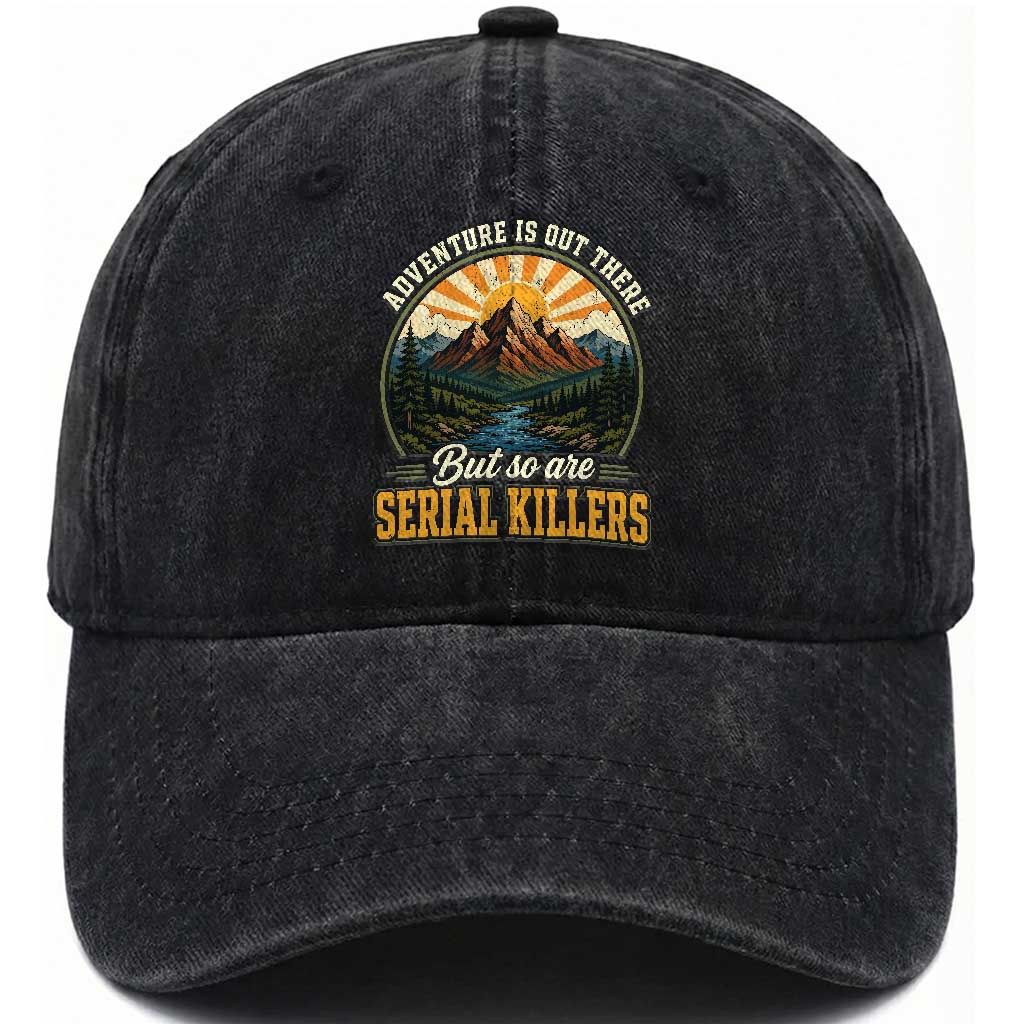 Adventure Is Out There But So Are Serial Killers Washed Cotton Baseball Cap Funny Outdoor Travel True Crime Lover