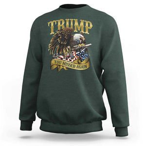 Trump Support Sweatshirt You Missed Again Eagle Gun Vintage American Flag TS11 Dark Forest Green Print Your Wear