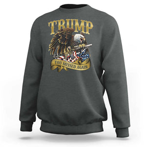 Trump Support Sweatshirt You Missed Again Eagle Gun Vintage American Flag TS11 Dark Heather Print Your Wear