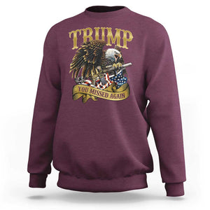 Trump Support Sweatshirt You Missed Again Eagle Gun Vintage American Flag TS11 Maroon Print Your Wear