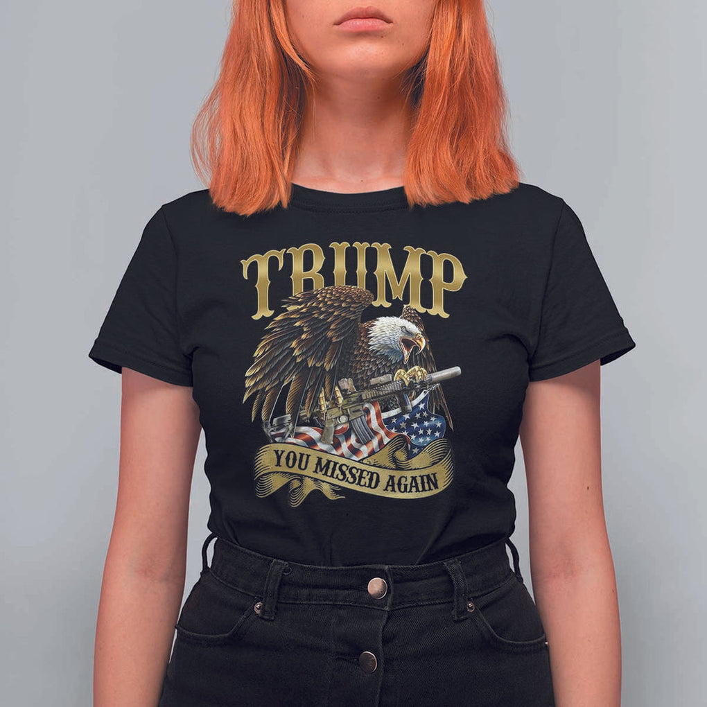 Trump Support T Shirt For Women You Missed Again Eagle Gun Vintage American Flag TS11 Black Print Your Wear