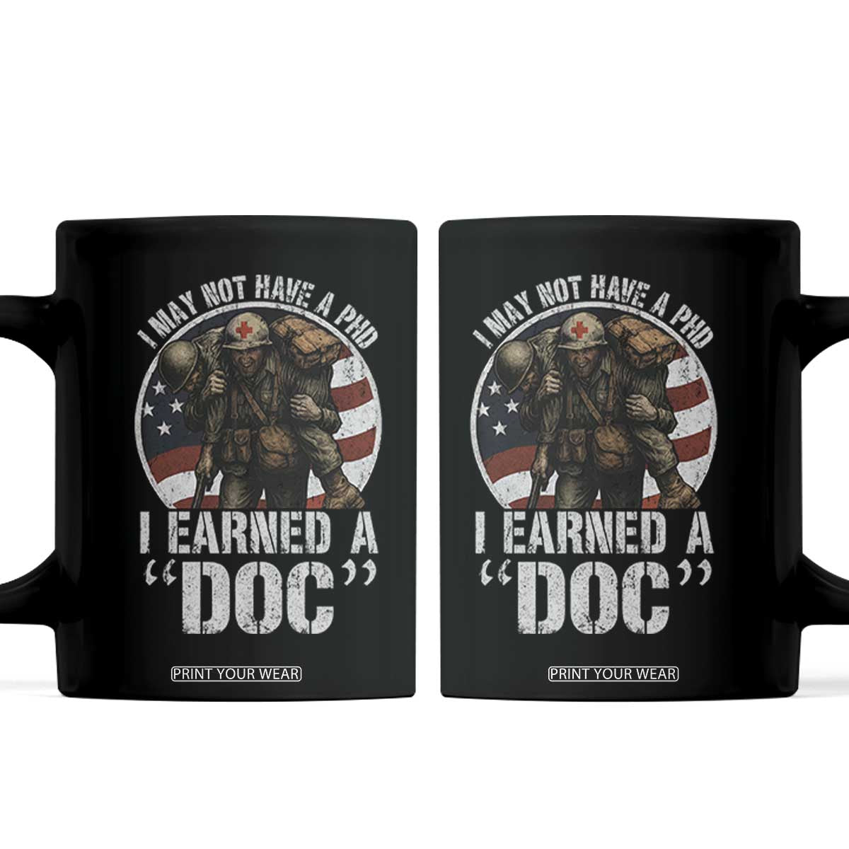 Combat Medic Veteran Coffee Mug I May Not Have A PhD I Earned A Doc
