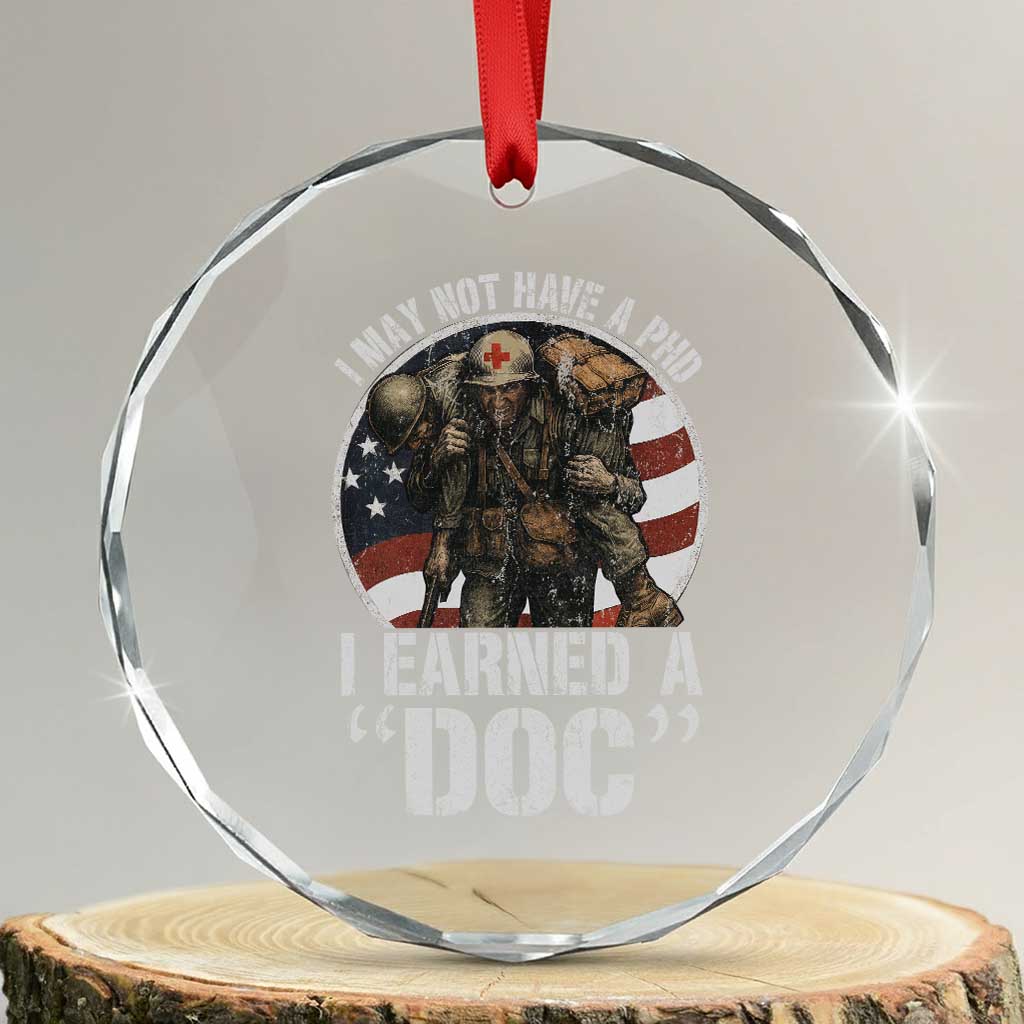 Combat Medic Veteran Crystal Glass Ornament I May Not Have A PhD I Earned A Doc