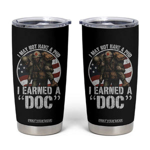 Combat Medic Veteran Tumbler Cup I May Not Have A PhD I Earned A Doc