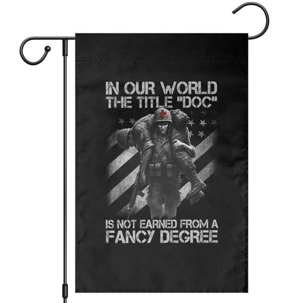 Combat Medic Garden Flag In Our World The Title Doc Is Not Earned Form A Fancy Degree TS11 Black Print Your Wear