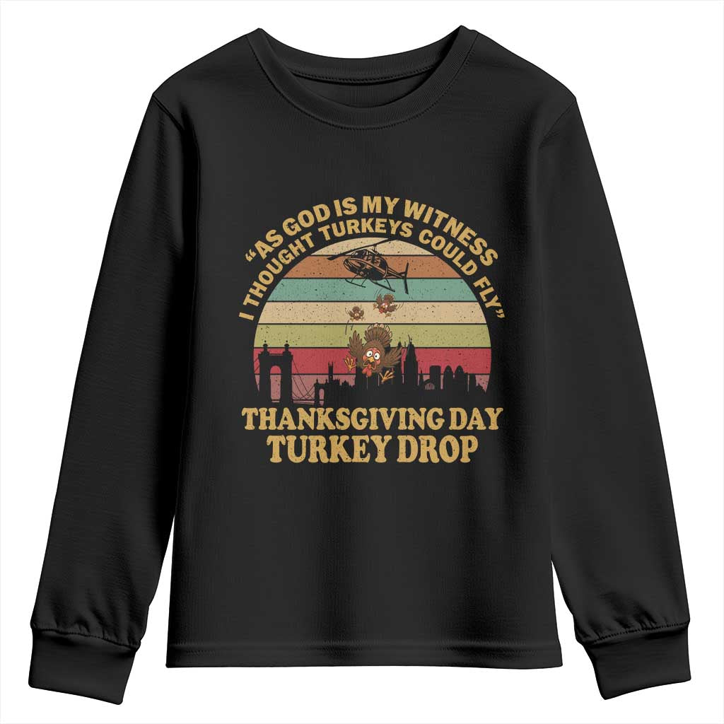 Funny Thanksgiving Day Turkey Drop Youth Sweatshirt As God Is My Witness I Thought Turkeys Could Fly Vintage Retro TS11 Black Print Your Wear