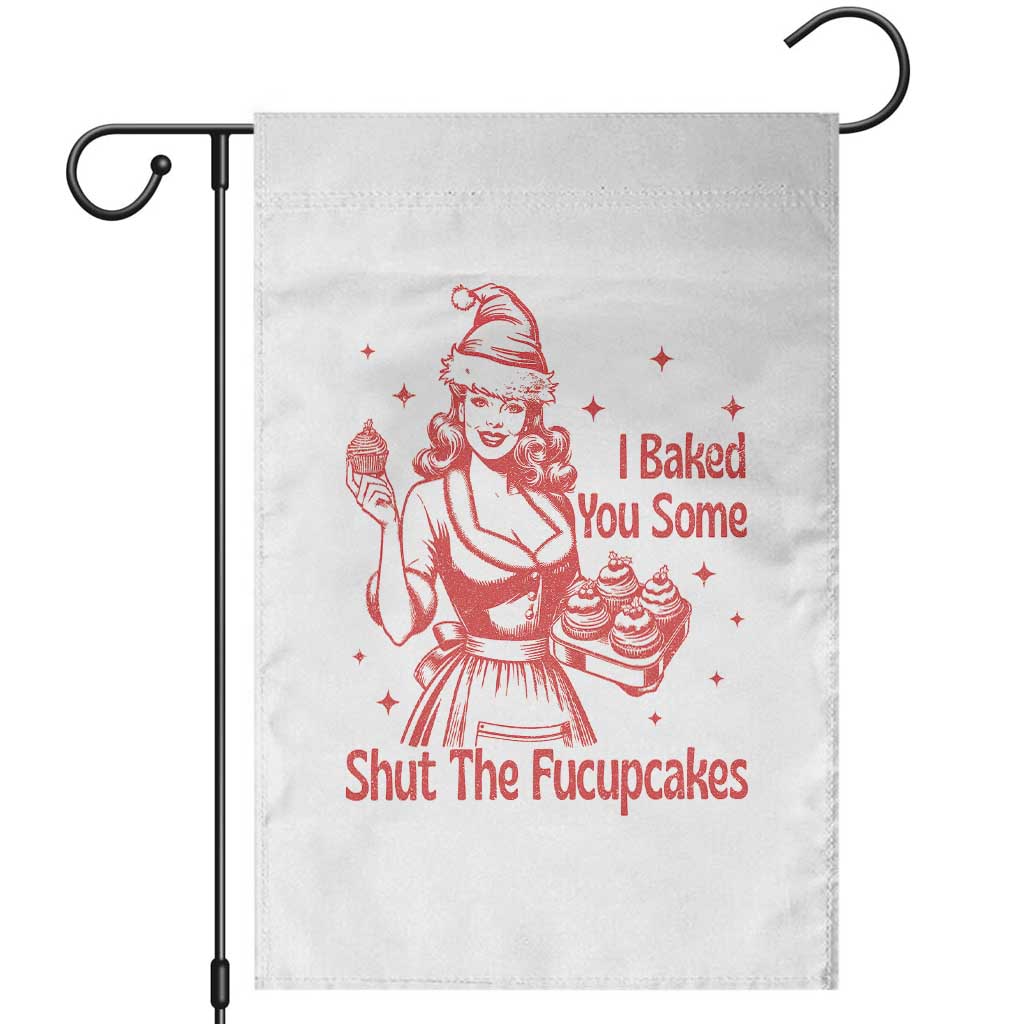Funny Christmas Baking Garden Flag I Baked You Some Shut The Fucupcakes Vintage Santa Hat TS11 White Print Your Wear