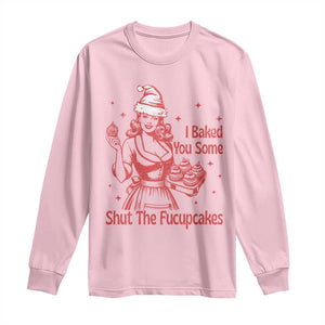 Funny Christmas Baking Long Sleeve Shirt I Baked You Some Shut The Fucupcakes Vintage Santa Hat TS11 Light Pink Print Your Wear