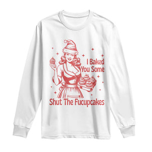 Funny Christmas Baking Long Sleeve Shirt I Baked You Some Shut The Fucupcakes Vintage Santa Hat TS11 White Print Your Wear