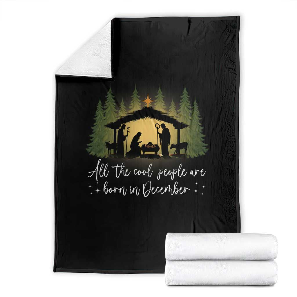 Christmas December Birthday Throw Blanket All The Cool People Are Born In December Christian Xmas TS11 Black Print Your Wear