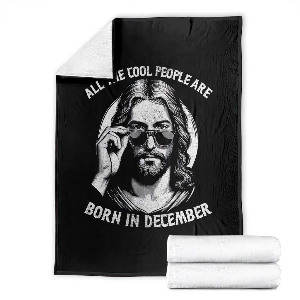 All The Cool People Are Born In December Throw Blanket Funny Christmas December Birthday Jesus TS11 Black Print Your Wear