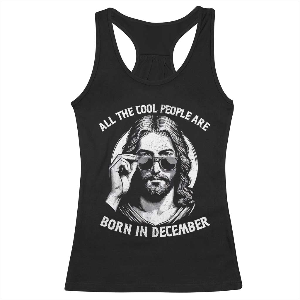 All The Cool People Are Born In December Racerback Tank Top Funny Christmas December Birthday Jesus TS11 Black Print Your Wear