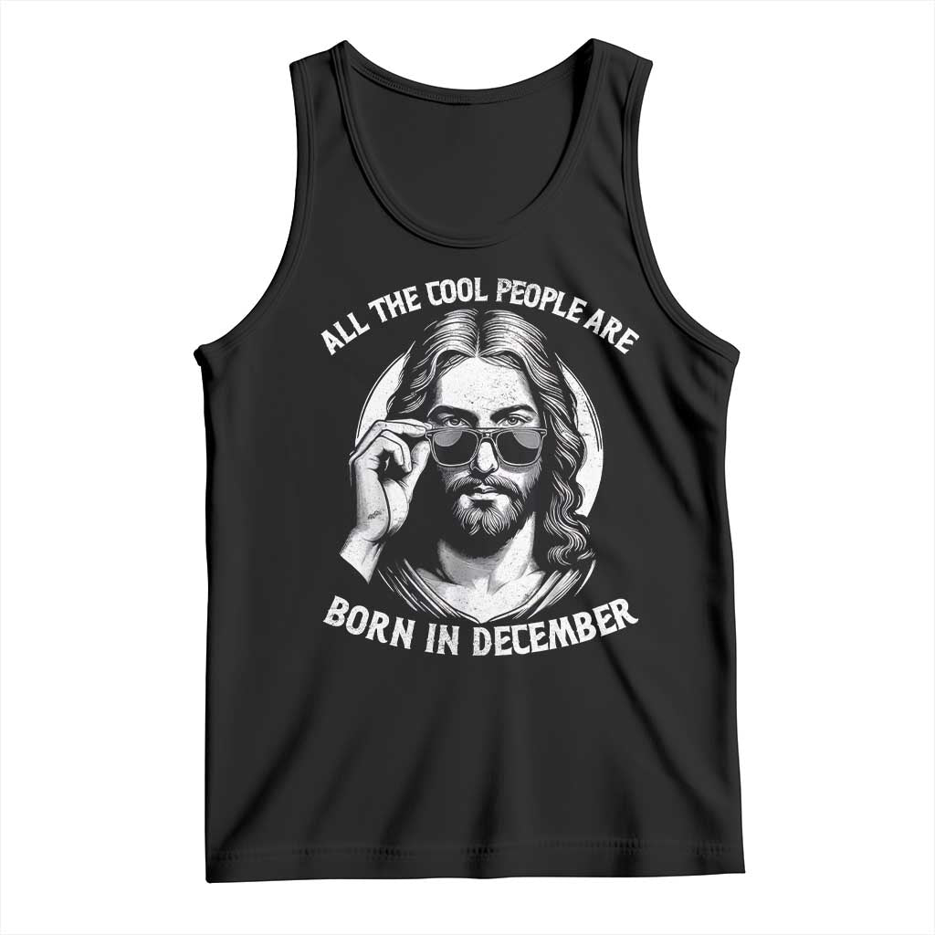 All The Cool People Are Born In December Tank Top Funny Christmas December Birthday Jesus TS11 Black Print Your Wear