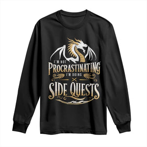 I Am Not Procrastinating I Am Doing Side Quest Long Sleeve Shirt Fantasy Game Dragon TS11 Black Print Your Wear