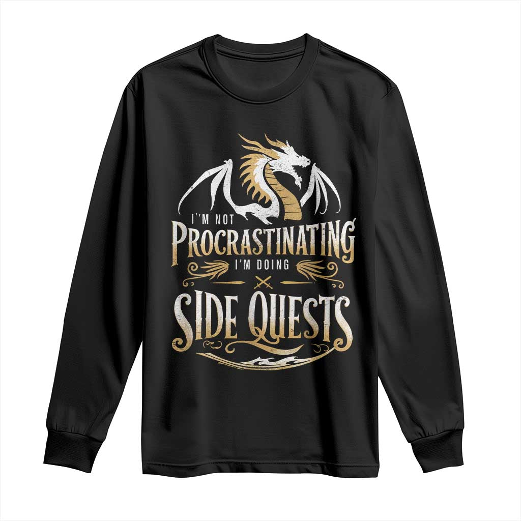 I Am Not Procrastinating I Am Doing Side Quest Long Sleeve Shirt Fantasy Game Dragon TS11 Black Print Your Wear