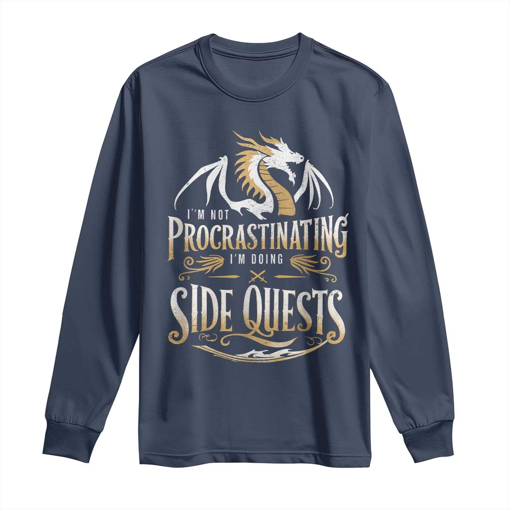 I Am Not Procrastinating I Am Doing Side Quest Long Sleeve Shirt Fantasy Game Dragon TS11 Navy Print Your Wear