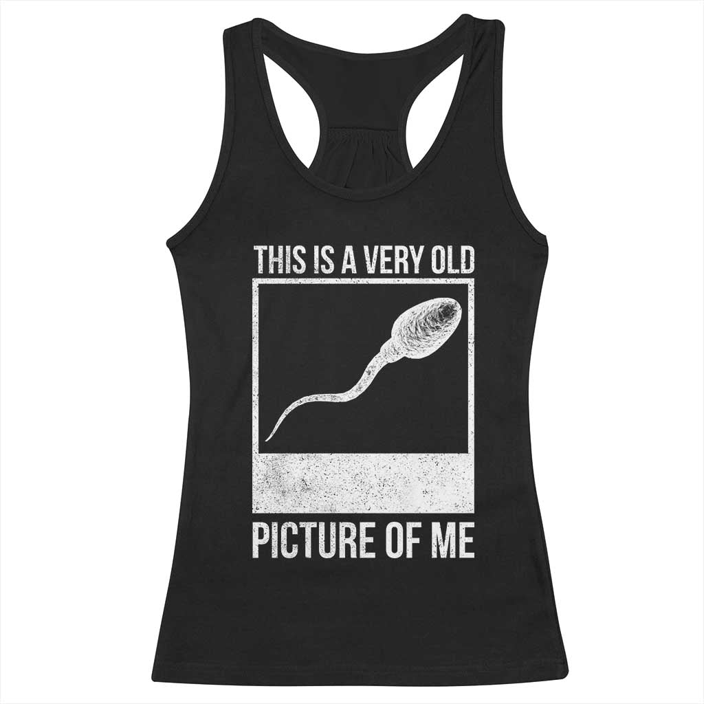 Funny This Is A Very Old Picture Of Me Racerback Tank Top Adult Humor Gag Gift TS11 Black Print Your Wear