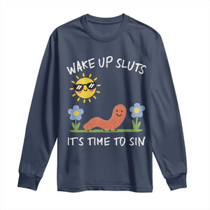 Wake Up Sluts Its Time To Sin Long Sleeve Shirt Funny Worm Meme TS11 Navy Print Your Wear