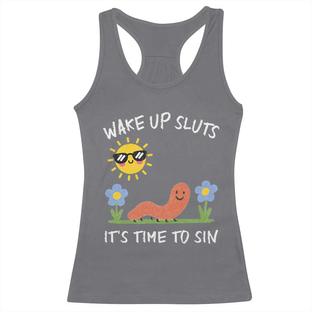 Wake Up Sluts Its Time To Sin Racerback Tank Top Funny Worm Meme TS11 Charcoal Print Your Wear