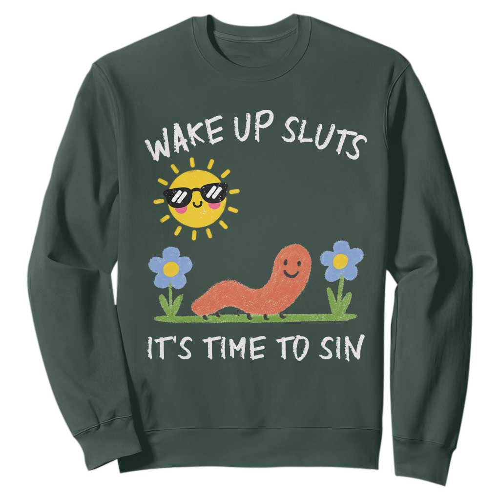 Wake Up Sluts Its Time To Sin Sweatshirt Funny Worm Meme TS11 Dark Forest Green Print Your Wear