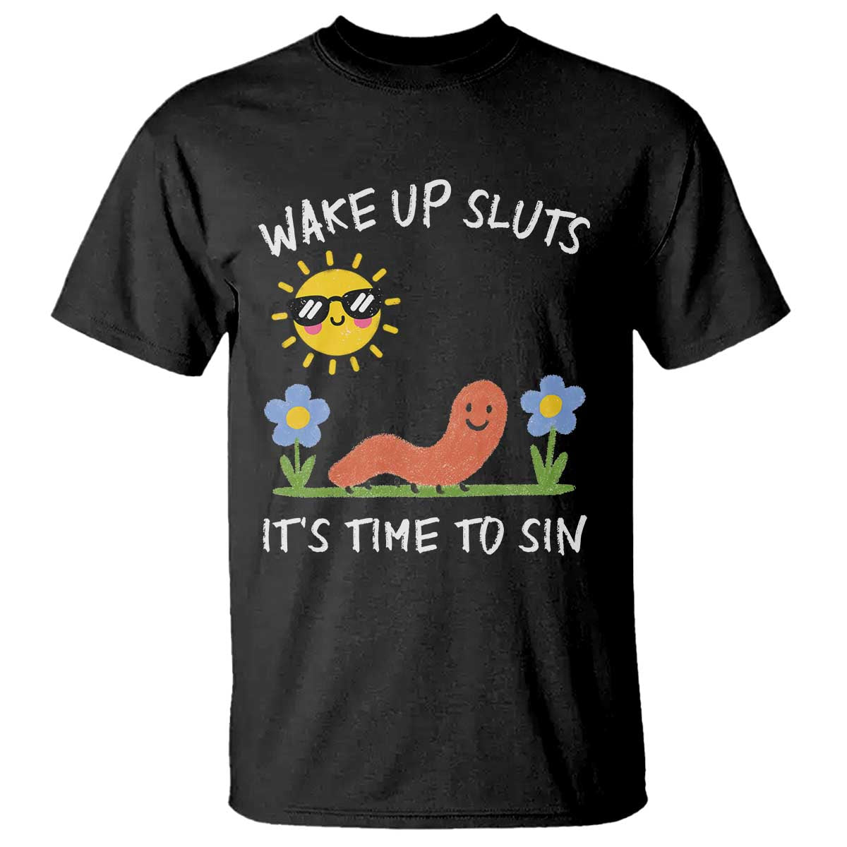 Wake Up Sluts Its Time To Sin T Shirt - Funny Worm Meme Sarcastic Humor Tee TS11 Black Print Your Wear
