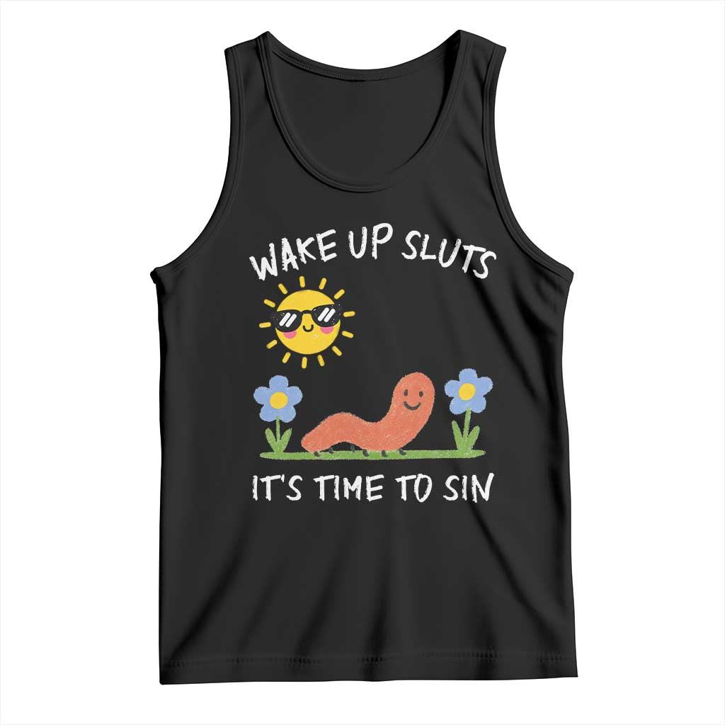 Wake Up Sluts Its Time To Sin Tank Top Funny Worm Meme TS11 Black Print Your Wear