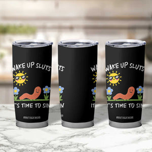 Wake Up Sluts Its Time To Sin Tumbler Cup Funny Worm Meme TS11 Print Your Wear