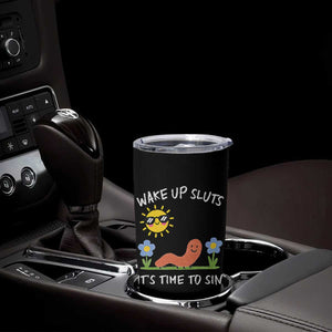 Wake Up Sluts Its Time To Sin Tumbler Cup Funny Worm Meme TS11 Print Your Wear