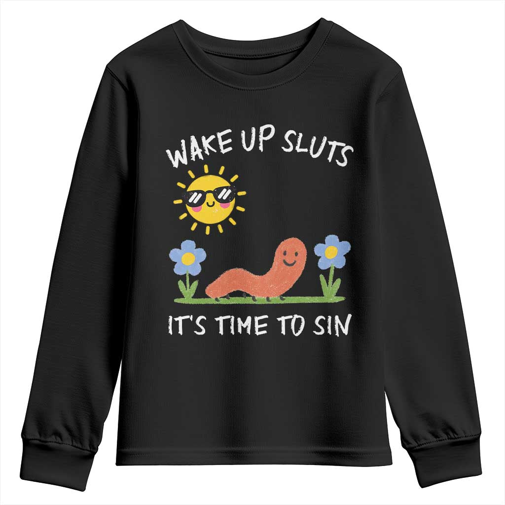 Wake Up Sluts Its Time To Sin Youth Sweatshirt Funny Worm Meme TS11 Black Print Your Wear