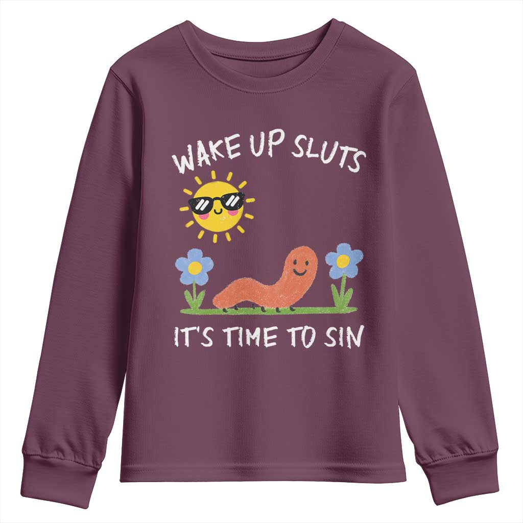 Wake Up Sluts Its Time To Sin Youth Sweatshirt Funny Worm Meme TS11 Maroon Print Your Wear