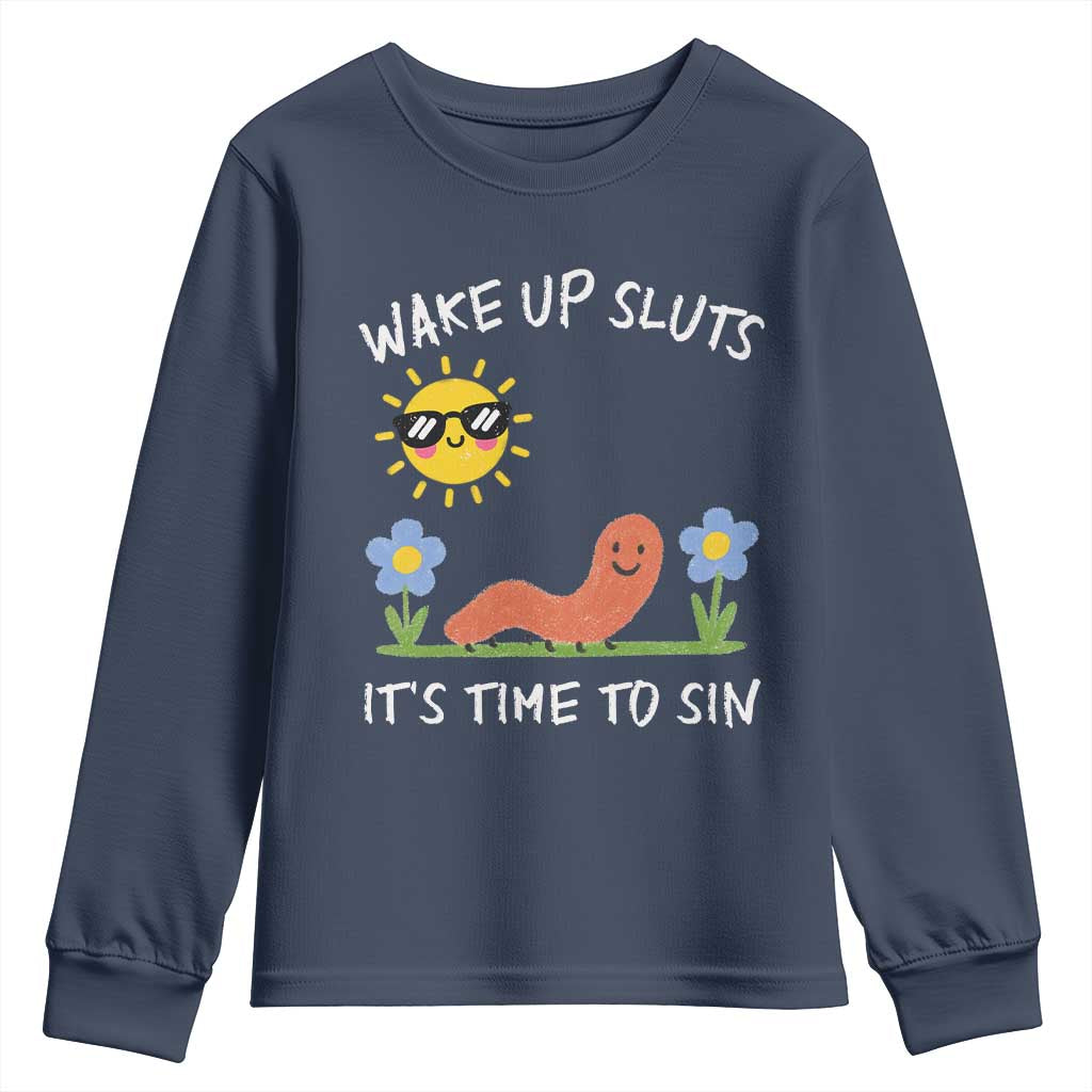 Wake Up Sluts Its Time To Sin Youth Sweatshirt Funny Worm Meme TS11 Navy Print Your Wear