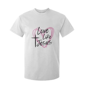 Love Like Jesus T Shirt For Kid Christian Religious God Valentine's Day Pink Heart TS11 White Print Your Wear