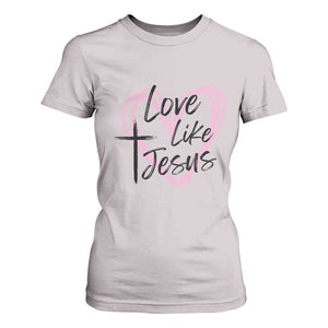 Love Like Jesus T Shirt For Women Christian Religious God Valentine's Day Pink Heart TS11 Ice Gray Print Your Wear