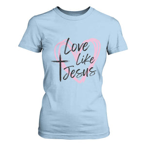 Love Like Jesus T Shirt For Women Christian Religious God Valentine's Day Pink Heart TS11 Light Blue Print Your Wear