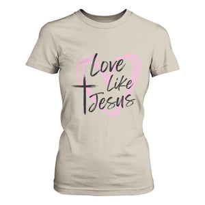 Love Like Jesus T Shirt For Women Christian Religious God Valentine's Day Pink Heart TS11 Sand Print Your Wear