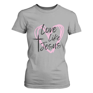 Love Like Jesus T Shirt For Women Christian Religious God Valentine's Day Pink Heart TS11 Sport Gray Print Your Wear