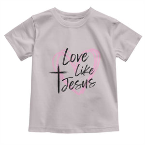 Love Like Jesus Toddler T Shirt Christian Religious God Valentine's Day Pink Heart TS11 Ice Gray Print Your Wear