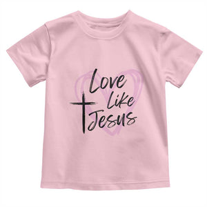 Love Like Jesus Toddler T Shirt Christian Religious God Valentine's Day Pink Heart TS11 Light Pink Print Your Wear