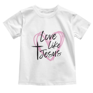 Love Like Jesus Toddler T Shirt Christian Religious God Valentine's Day Pink Heart TS11 White Print Your Wear