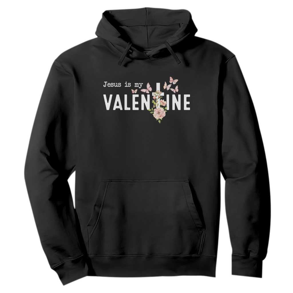 Christian Religious God Valentine's Day Hoodie Jesus Is My Valentine Rose Flowers TS11 Black Print Your Wear