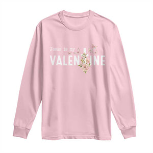 Christian Religious God Valentine's Day Long Sleeve Shirt Jesus Is My Valentine Rose Flowers TS11 Light Pink Print Your Wear