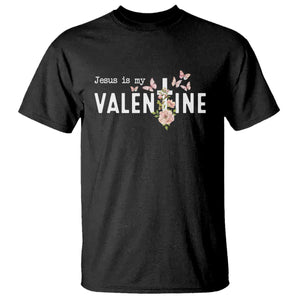 Christian Religious God Valentine's Day T Shirt Jesus Is My Valentine Rose Flowers TS11 Black Print Your Wear